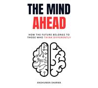 The Mind Ahead: How the Future Belongs to Those Who Think Differently