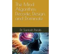 The Mind Algorithm: Decode, Design, and Dominate