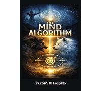The Mind Algorithm: How to Train Your Mind Like an Algorithm and Program Your Life for Extraordinary Success
