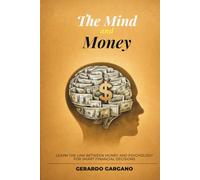 The Mind and Money: The Psychology of Money, Financial Decisions, and Mental Habits for Building a Healthy Relationship with Money (Benessere e Sviluppo Personale)