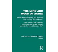 The Mind and Mood of Aging: Mental Health Problems of the Community Elderly in New York and London (Routledge Library Editions: Aging)