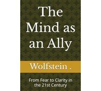 The Mind as an Ally: From Fear to Clarity in the 21st Century (The Inner Alignment Series)
