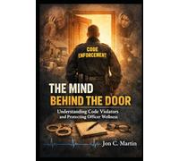 THE MIND BEHIND THE DOOR Understanding Code Violators and Protecting Officer Wellness