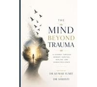 The Mind Beyond Trauma: A Journey Through Memory, Survival, Healing, and Human Resilience: 26 (Doctor Clinical Series)