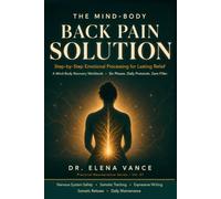The Mind-Body Back Pain Solution: A Step-by-Step Emotional Processing Workbook to Rewire Neuroplastic Pain Patterns, Calm the Nervous System, and Find Lasting Relief from Chronic Back Pain