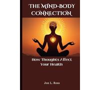 THE MIND-BODY CONNECTION: How Thoughts Affect Your Health