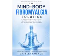 The Mind-Body Fibromyalgia Solution: A Step-by-Step Protocol to Calibrate Your Nervous System, Clear Brain Fog, and Overcome Widespread Pain
