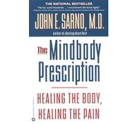 The Mind/Body Prescription: Healing the Body, Healing the Pain