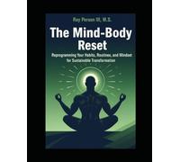 The Mind-Body Reset: Reprogramming Your Habits, Routines, and Mindset For Sustainable Transformation (Principles Of Discipline)