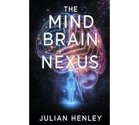 The Mind Brain Nexus: Exploring Consciousness, Identity, and the Soul Through Neuroscience, Philosophy, and Cultural Inquiry