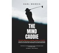 The Mind Caddie: Become Mentally Strong, When It Counts.