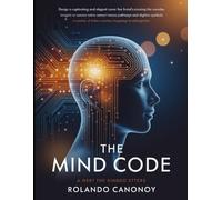 The Mind Code: Unlocking the Hidden Patterns That Shape Your Thoughts, Decisions, and Destiny