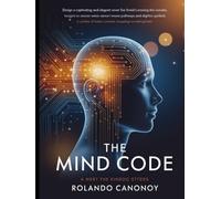 The Mind Code: Unlocking the Hidden Patterns That Shape Your Thoughts, Decisions, and Destiny