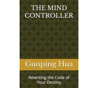 THE MIND CONTROLLER: Rewriting the Code of Your Destiny