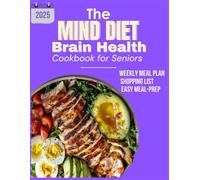 THE MIND DIET Brain Health Cookbook For Seniors: Easy Brain-Boosting Recipes and Weekly Meal Plan to Prevent Dementia & alzheimers, Improve Memory, and Support Healthy Aging