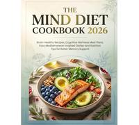 THE MIND DIET COOKBOOK 2026: Brain-Healthy Recipes, Cognitive Wellness Meal Plans, Easy Mediterranean-Inspired Dishes and Nutrition Tips for Better Memory Support