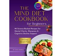 The MIND Diet Cookbook for Beginners: Boost Your Brain Health with 90 Science-Backed Recipes for Mental Clarity, Sharpness & Cognitive Decline Support - Includes 28-Day Meal Plan