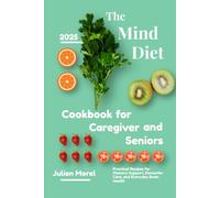 The Mind Diet Cookbook for Caregivers and Seniors: Practical Recipes for Memory Support, Dementia Care, and Everyday Brain Health