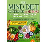 The MIND Diet Cookbook for Seniors A Calm and Practical Brain Health Kitchen: Discover Nourishing Recipes to Help Maintain Clarity, Confidence, and Daily Independence - 49-Day Meal Plan | Full Color