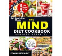 THE MIND DIET COOKBOOK FOR SENIORS AFTER 60: Easy Meals for Brain Health and Mental Clarity
