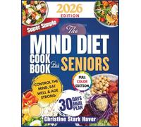 The mind diet cookbook for seniors: Brain-boosting recipes to improve memory, prevent Alzheimer's, and Support healthy aging.