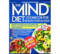 The MIND Diet Cookbook for Seniors Over 60 2025: Enhance Your Brain Health and Memory with Nutrient-Rich Recipes and Exercise Tips for Mental Sharpness