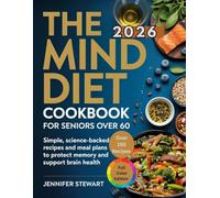 THE MIND DIET COOKBOOK FOR SENIORS OVER 60: Simple, Science-Backed Recipes and Meal Plans to Protect Memory and Support Brain Health