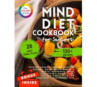 The Mind Diet Cookbook for Seniors: Prevent Memory Loss & Cognitive Decline, Boost Brain Health & Mental Sharpness, Fight Alzheimer's. Quick, Easy Recipes & Meal Plan for Confident, Independent Life