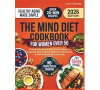 The MIND Diet Cookbook for Women Over 50: Simple Recipes & Easy Daily Habits to Support Brain Health, Balance Hormones & Feel Energized Every Day