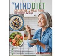 The MIND Diet Cookbook & Meal Plan for Seniors Over 60: Quick and Simple 4-Ingredient Recipes to Support Memory, Boost Brain Health, and Stay Independent After 60 + A 90-Day Beginner Meal Plan