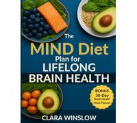 The MIND Diet plan for Lifelong Brain Health: A 4-Week Program with 100+ Easy Recipes to Boost Memory, Prevent Decline, and Stay Sharp