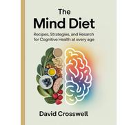 The mind diet: Recipes, Strategies, and Research for Cognitive Health at Every Age