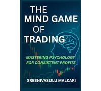 The Mind Game of Trading: Mastering Psychology for Consistent Profits: Mastering Psychology for Consistent Profits
