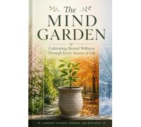 The Mind Garden: Cultivating Mental Wellness Through Every Season of Life