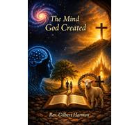 The Mind God Created: The Biblical Story of Restoring the Whole Person from Genesis to Revelation
