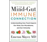 The Mind-Gut-Immune Connection: Understanding How Food Impacts Our Mind, Our Microbiome, and Our Immunity