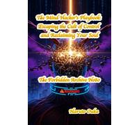 The Mind Hacker’s Playbook: Escaping the Cult of Control and Reclaiming Your Soul: 80 (The Forbidden Archives)