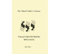 The Mind I Didn’t Choose: A Journal to Write Out What Was Written Into You. Inside. you’ll find mindful prompts. reflection pages. and gentle ... simple mini-rituals and self-awareness.