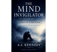 The Mind Invigilator: Whenever I Am Tired - Overcoming mental & emotional exhaustion: 1