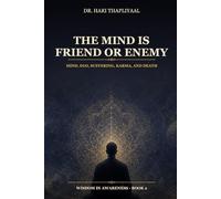 The Mind Is Friend or Enemy: Mind, Ego, Suffering, Karma, and Death (Wisdom in Awareness - Essays)