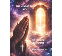 The Mind is the Key to Unlock The Spirit: Biblical Affirmations