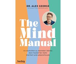 The Mind Manual: In 4 Schritten zu mentaler Stärke: Dein Toolkit für mehr Klarheit und Lebensfreude