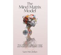 The Mind Matrix Model: How to understand your mind and improve your quality of life