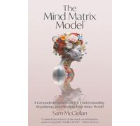 The Mind Matrix Model: How to understand your mind and improve your quality of life: A Grounded Framework for Understanding, Regulating, and Healing Your Inner World