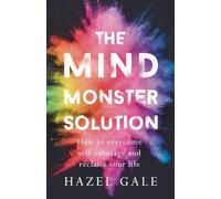 The Mind Monster Solution: How to overcome self-sabotage and reclaim your life