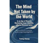 The Mind Not Taken by the World: In an Age of Disorder, Reclaiming Inner Stability with the Diamond Sutra: 3 (Dialogue of Easten Wisdom and Modern Life)