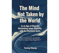 The Mind Not Taken by the World: In an Age of Disorder, Reclaiming Inner Stability with the Diamond Sutra