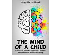 The Mind Of a Child: A Practical Guide to Supporting Children’s Emotional and Mental wellbeing