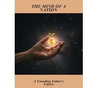 The Mind Of A Nation: A Founding Father'S Legacy