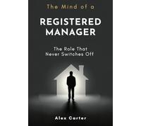 The Mind of a Registered Manager: The Role That Never Switches Off (Residential Care Series)